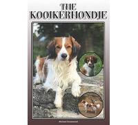 The Kooikerhondje: A Complete and Comprehensive Owners Guide to: Buying, Owning, Health, Grooming, Training, Obedience, Understanding and Caring for Your Kooikerhondje