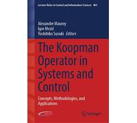 The Koopman Operator in Systems and Control: Concepts, Methodologies, and Applications: 484 (Lecture Notes in Control and Information Sciences, 484)