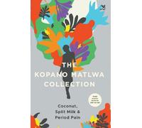 The Kopano Matlwa Collection: Coconut, Spilt Milk and Period Pain