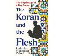 The Koran and the Flesh: The Pilgrimage of a Gay Imam