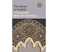 The Koran in English: A Biography: 27 (Lives of Great Religious Books)