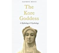 The Kore Goddess: A Mythology & Psychology