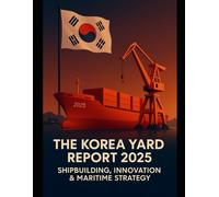 The Korea Yard Report 2025: Shipbuilding, Innovation & Maritime Strategy (SolarisTech Research)