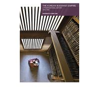 The Korean Buddhist Empire: A Transnational History, 19101945: 416 (Harvard East Asian Monographs)