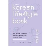 The Korean Lifestyle Book: How to Bring K-Culture into your Everyday Life, Home and Style