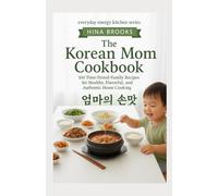 The Korean Mom Cookbook: 100 Time-Tested Family Recipes for Healthy, Flavorful, and Authentic Home Cooking (Everyday Energy Kitchen Series)