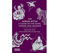 The Korean Myths: A Guide to the Gods, Heroes and Legends (Myths)