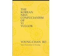 The Korean Neo-Confucianism of Yi Yulgok (SUNY series in Philosophy)