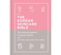 The Korean Skincare Bible : The Ultimate Guide to K-beauty