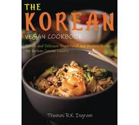 The Korean Vegan Cookbook: Simple and Delicious Traditional and Modern Recipes for Korean Cuisine Lovers
