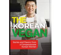 The Korean Vegan: Stories and Flavors from a Compassionate Korean Kitchen