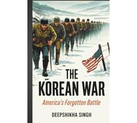 The Korean War: America’s Forgotten Battle