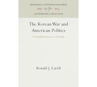 The Korean War and American Politics: The Republican Party as a Case Study (Anniversary Collection)