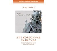 The Korean War in Britain: Citizenship, Selfhood and Forgetting (Cultural History of Modern War)
