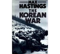 The Korean War: Written by Sir Max Hastings, 1987 Edition, (First edition) Publisher: Michael Joseph Ltd [Hardcover]