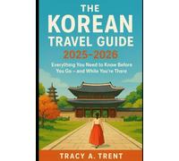 The Korean Way: Travel Smart, Eat Well, Live the Culture: Everything You Need to Know Before You Go - and While You're There