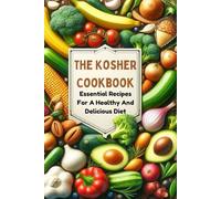 The Kosher Cookbook: Essential Recipes For A Healthy And Delicious Diet