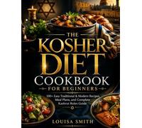 THE KOSHER DIET COOKBOOK FOR BEGINNERS: 100+ Easy Traditional & Modern Recipes, Meal Plans, and Complete Kashrut Rules Guide