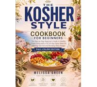 The Kosher-Style Cookbook for Beginners: A Step-by-Step Beginner's Guide to Healthy Clean Eating with a Full 30-Day Detox Reset for Healing Your Gut and Boosting Energy (Kosher-Style Wellness Series)