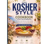 The Kosher-Style Cookbook for Beginners: A Step-by-Step Beginner's Guide to Healthy Clean Eating with a Full 30-Day Detox Reset for Healing Your Gut and Boosting Energy (Kosher-Style Wellness Series)