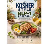 The Kosher-Style GLP-1 Cookbook: A Complete High-Protein, Low-Carb 30-Day Meal Plan for Sustainable Weignt Loss, Lasting Satiety, and Diabetes-Friendly Eating