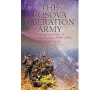 The Kosova Liberation Army: Underground War to Balkan Insurgency, 1948-2001