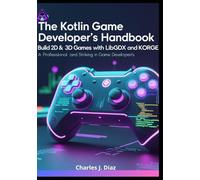 The Kotlin Game Developer’s Handbook: Build 2D & 3D Games with LibGDX and KorGE
