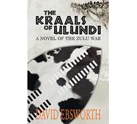 The Kraals of Ulundi: A Novel of the Zulu War