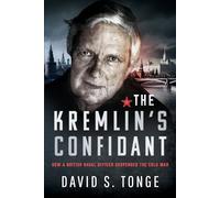 The Kremlin's Confidant : How a British Naval Officer Suspended the Cold War