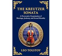 The Kreutzer Sonata: A Dark Exploration of Love, Jealousy, and Moral Struggle (Large Print Deluxe Edition For Easy Reading) (99)