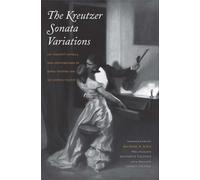 The Kreutzer Sonata Variations: Lev Tolstoy's Novella and Counterstories by Sofiya Tolstaya and Lev Lvovich Tolstoy