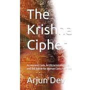 The Krishna Cipher: An Ancient Code, Artificial Intelligence, and the Battle for Human Consciousness