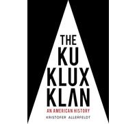 The Ku Klux Klan: An American History