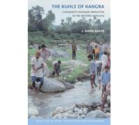 The Kuhls of Kangra: Community-Managed Irrigation in the Western Himalaya (Culture, Place, and Nature)