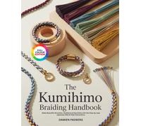 THE KUMIHIMO BRAIDING HANDBOOK: Make Beautiful Bracelets, Necklaces & Keychains with the Step-by-step Japanese Disk & Plate Instructions.