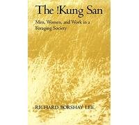 The !Kung San: Men, Women and Work in a Foraging Society