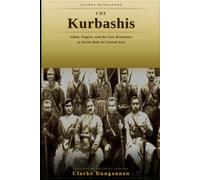 The Kurbashis: Islam, Empire, and the Last Resistance to Soviet Rule in Central Asia