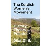 The Kurdish Women's Movement : History, Theory, Practice
