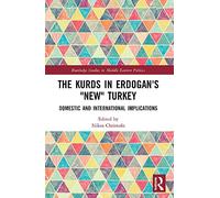 The Kurds in Erdogan's "New" Turkey – Domestic & International Implications – Routledge
