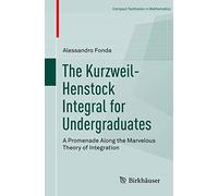The Kurzweil-Henstock Integral for Undergraduates: A Promenade Along the Marvelous Theory of Integration (Compact Textbooks in Mathematics)