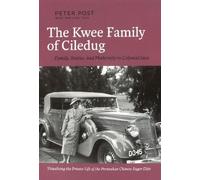 The Kwee Family of Ciledug: A Family, Status and Modernity in Colonial Java Visualising the Private Life of the Peranakan Chinese Sugar