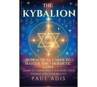 The Kybalion - 50 Practical Cards to Master the 7 Hermetic Laws: Learn to transform your mind, your energy, and your reality through the teachings of Hermes Trismegistus.