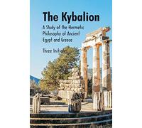 The Kybalion A Study of The Hermetic Philosophy of Ancient Egypt and Greece