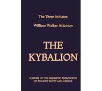 The Kybalion: A Study of the Hermetic Philosophy of Ancient Egypt and Greece