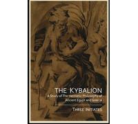 The Kybalion: A Study of The Hermetic Philosophy of Ancient Egypt and Greece
