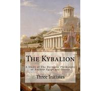 The Kybalion: A Study of The Hermetic Philosophy of Ancient Egypt and Greece