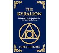 The Kybalion: Ancient Hermetic Wisdom for Mastering the Mind, Spirit, and Universe (Large Print Deluxe Hardcover Edition For Easy Reading): 20 (Library of Alexandria)