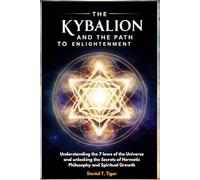The Kybalion and The Path To Enlightenment (Full-Color): Understanding the 7 Laws of the Universe and Unlocking the Secrets of Hermetic Philosophy and Spiritual Growth