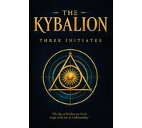 The Kybalion: Centenary Deluxe Edition: Hermetic Philosophy & The Seven Cosmic Laws of the Universe (Annotated)