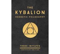 The Kybalion - Centenary Edition: Hermetic Philosophy